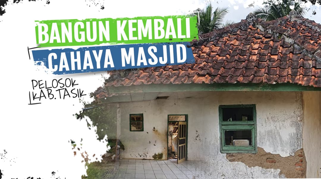 Bangun Kembali Cahaya Masjid di Pelosok Kabupaten Tasik
